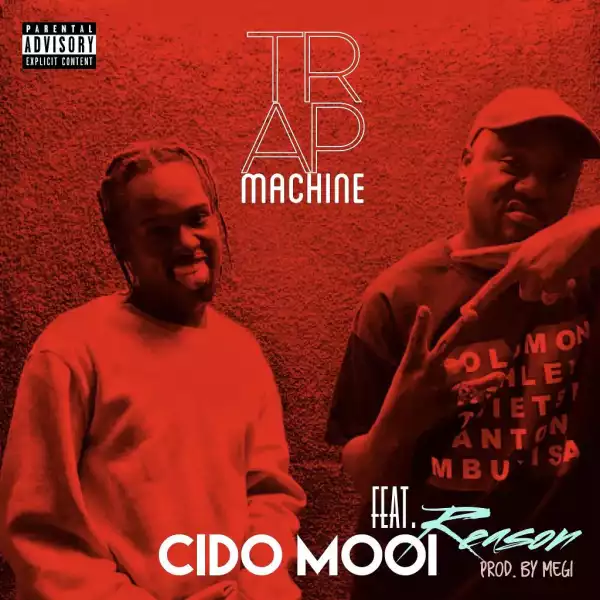 Cido Mooi - Trap Machine Ft. Reason